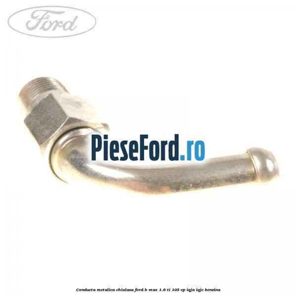 Conducta metalica chiulasa Ford B-Max 1.6 Ti 105 cp IQJA, IQJC benzina