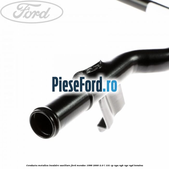 Conducta metalica incalzire auxiliare Ford Mondeo 1996-2000 2.0 i 131 cp Conducta metalica incalzire auxiliare Ford Mondeo 1996-2000 2.0 i 131 cp NGA, NGB, NGC, NGD benzina