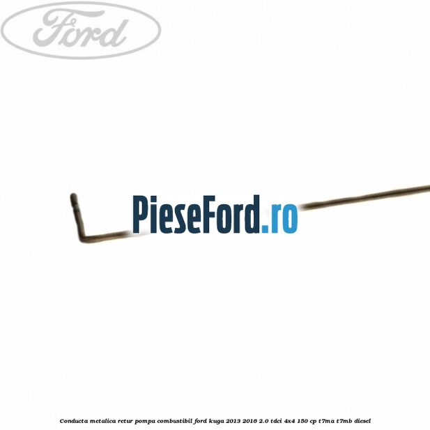 Conducta metalica retur pompa combustibil Ford Kuga 2013-2016 2.0 TDCi 4x4 150 cp Conducta metalica retur pompa combustibil Ford Kuga 2013-2016 2.0 TDCi 4x4 150 cp T7MA, T7MB diesel