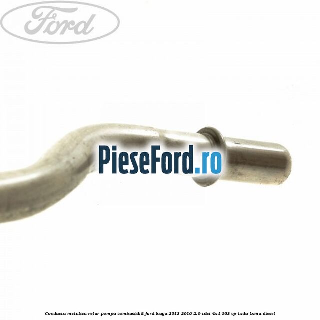 Conducta metalica retur pompa combustibil Ford Kuga 2013-2016 2.0 TDCi 4x4 163 cp TXDA, TXMA diesel