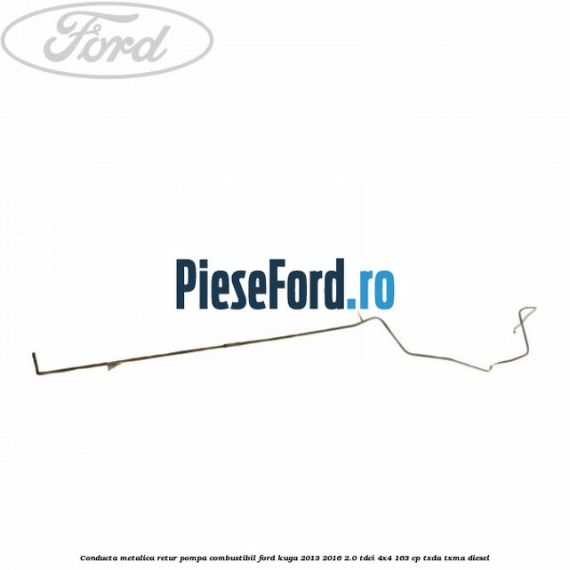 Conducta metalica retur pompa combustibil Ford Kuga 2013-2016 2.0 TDCi 4x4 163 cp Conducta metalica retur pompa combustibil Ford Kuga 2013-2016 2.0 TDCi 4x4 163 cp TXDA, TXMA diesel