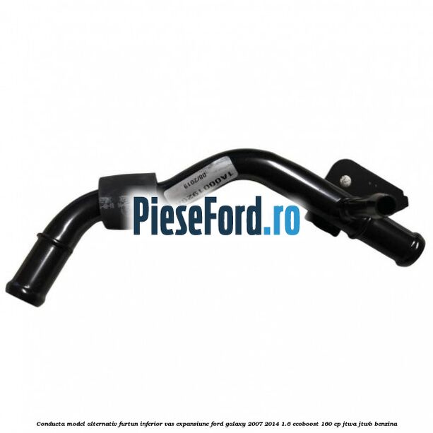 Conducta model alternativ furtun inferior vas expansiune Ford Galaxy 2007-2014 1.6 EcoBoost 160 cp JTWA, JTWB benzina