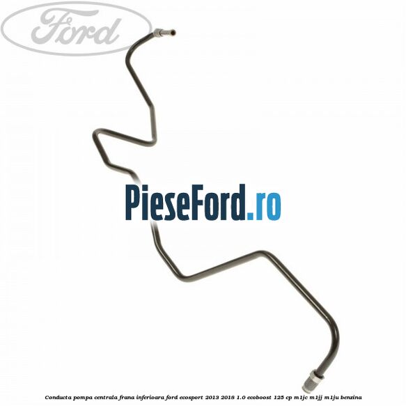 Conducta pompa centrala frana inferioara Ford EcoSport 2013-2018 1.0 EcoBoost 125 cp M1JC, M1JJ, M1JU benzina