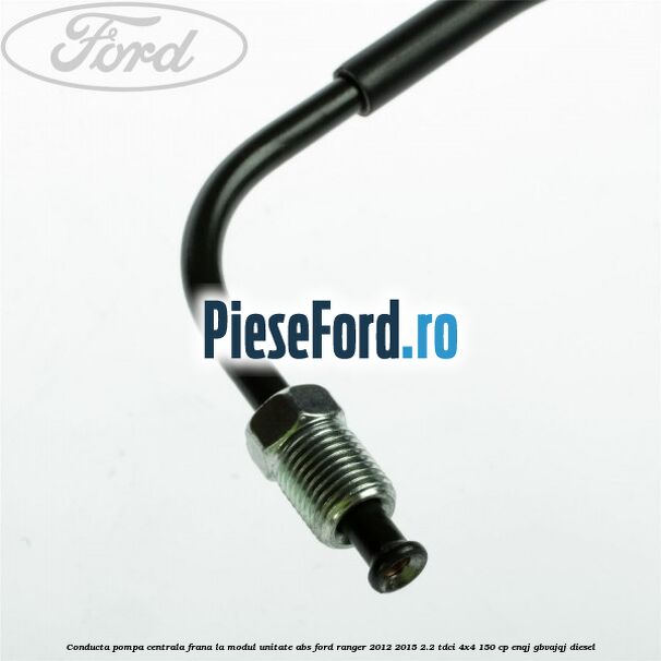 Conducta pompa centrala frana la modul unitate ABS Ford Ranger 2012-2015 2.2 TDCi 4x4 150 cp Conducta pompa centrala frana la modul unitate ABS Ford Ranger 2012-2015 2.2 TDCi 4x4 150 cp ENQJ, GBVAJQJ diesel