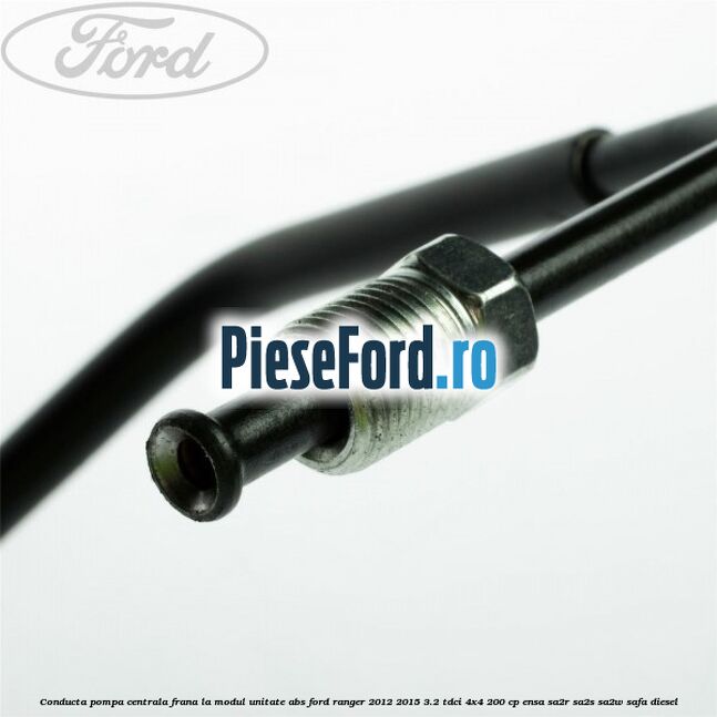 Conducta pompa centrala frana la modul unitate ABS Ford Ranger 2012-2015 3.2 TDCi 4x4 200 cp ENSA, SA2R, SA2S, SA2W, SAFA diesel