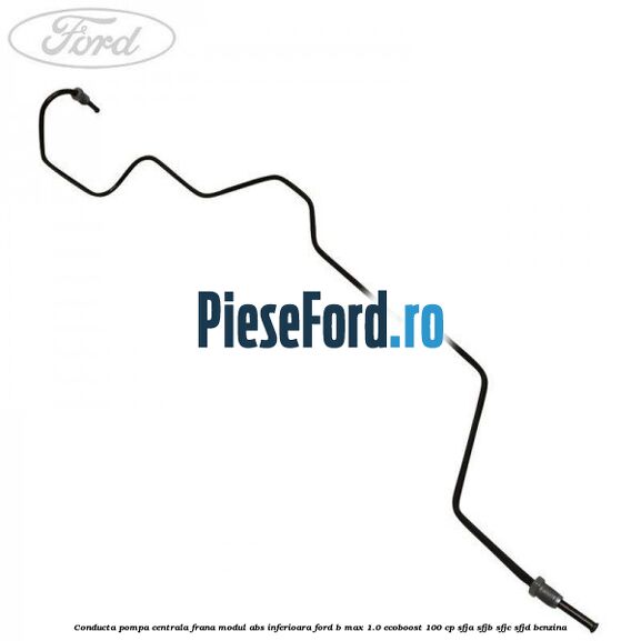 Conducta pompa centrala frana modul ABS inferioara Ford B-Max 1.0 EcoBoost 100 cp SFJA, SFJB, SFJC, SFJD benzina
