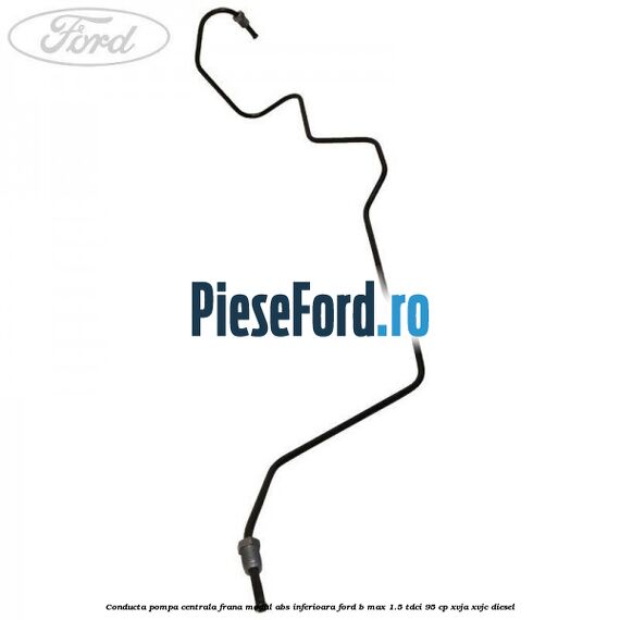 Conducta pompa centrala frana modul ABS inferioara Ford B-Max 1.5 TDCi 95 cp XVJA, XVJC diesel