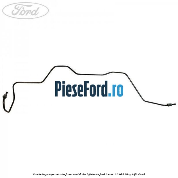 Conducta pompa centrala frana modul ABS inferioara Ford B-Max 1.6 TDCi 95 cp T3JB diesel