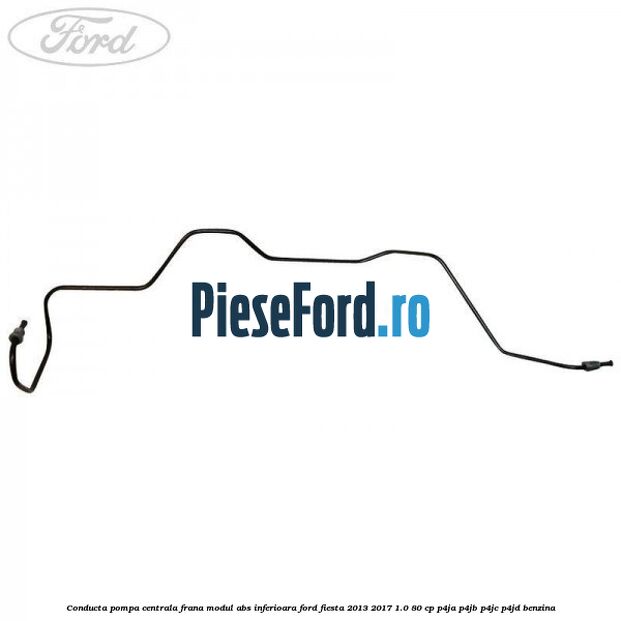 Conducta pompa centrala frana modul ABS inferioara Ford Fiesta 2013-2017 1.0 80 cp P4JA, P4JB, P4JC, P4JD benzina