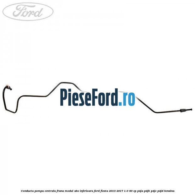 Conducta pompa centrala frana modul ABS inferioara Ford Fiesta 2013-2017 1.0 80 cp P4JA, P4JB, P4JC, P4JD benzina