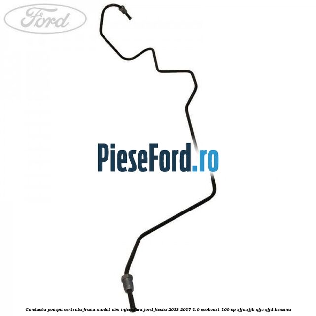 Conducta pompa centrala frana modul ABS inferioara Ford Fiesta 2013-2017 1.0 EcoBoost 100 cp SFJA, SFJB, SFJC, SFJD benzina