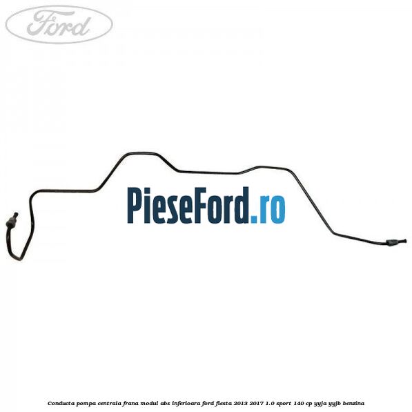 Conducta pompa centrala frana modul ABS inferioara Ford Fiesta 2013-2017 1.0 Sport 140 cp YYJA, YYJB benzina