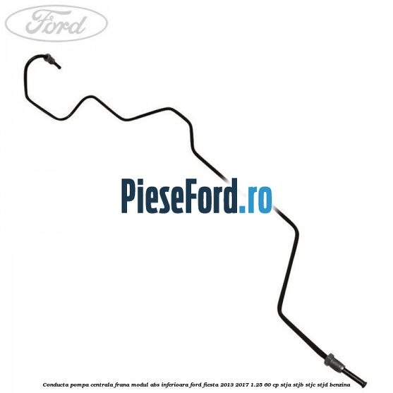 Conducta pompa centrala frana modul ABS inferioara Ford Fiesta 2013-2017 1.25 60 cp STJA, STJB, STJC, STJD benzina