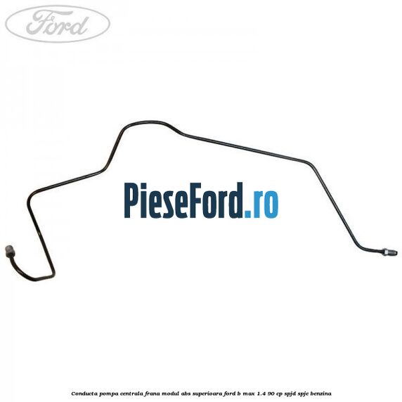 Conducta pompa centrala frana modul ABS superioara Ford B-Max 1.4 90 cp SPJD, SPJE benzina