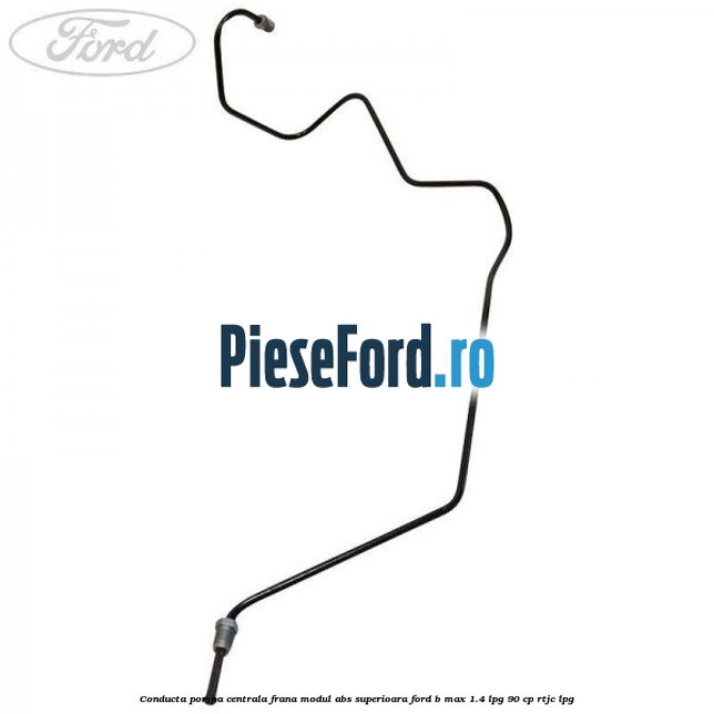 Conducta pompa centrala frana modul ABS superioara Ford B-Max 1.4 LPG 90 cp RTJC LPG