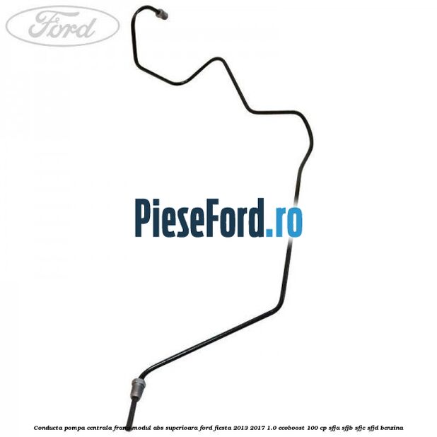 Conducta pompa centrala frana modul ABS superioara Ford Fiesta 2013-2017 1.0 EcoBoost 100 cp SFJA, SFJB, SFJC, SFJD benzina