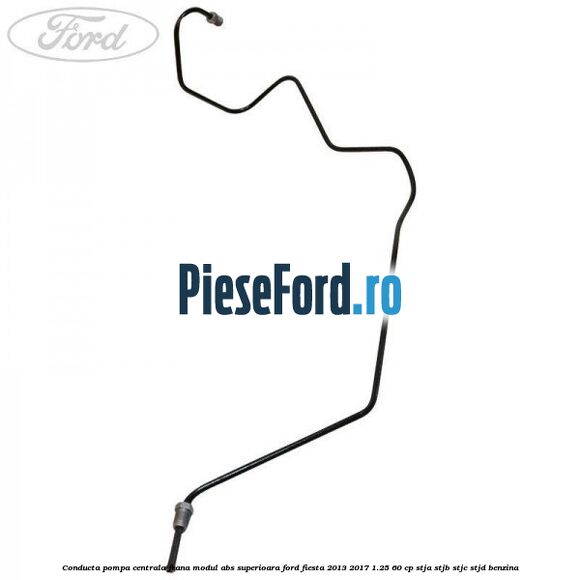 Conducta pompa centrala frana modul ABS superioara Ford Fiesta 2013-2017 1.25 60 cp STJA, STJB, STJC, STJD benzina