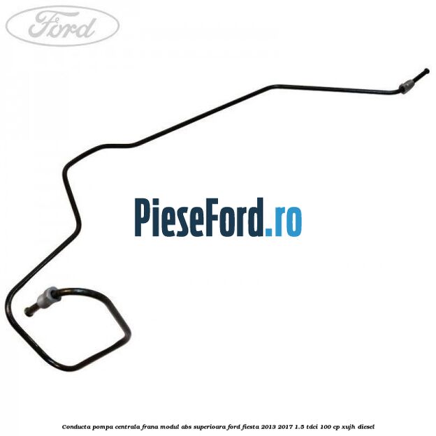 Conducta pompa centrala frana modul ABS superioara Ford Fiesta 2013-2017 1.5 TDCi 100 cp XUJH diesel