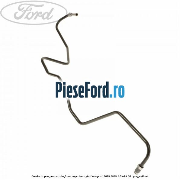 Conducta pompa centrala frana superioara Ford EcoSport 2013-2018 1.5 TDCi 90 cp UGJE diesel
