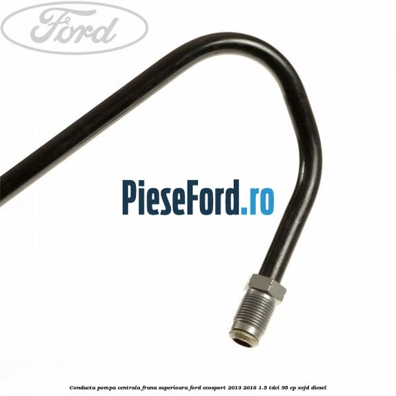 Conducta pompa centrala frana superioara Ford EcoSport 2013-2018 1.5 TDCi 95 cp XVJD diesel