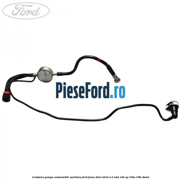 Conducta pompa combustibil auxiliara Ford Focus 2014-2018 2.0 TDCi 150 cp T7DA, T7DB diesel