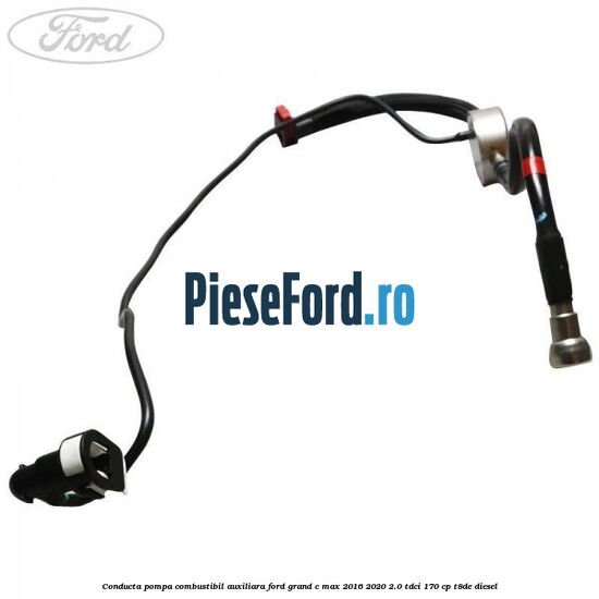 Conducta pompa combustibil auxiliara Ford Grand C-Max 2016-2020 2.0 TDCi 170 cp T8DE diesel