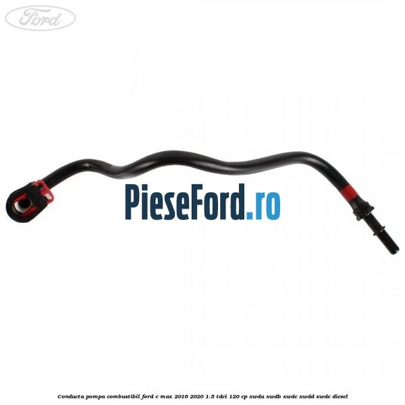 Conducta pompa combustibil Ford C-Max 2016-2020 1.5 TDCi 120 cp XWDA, XWDB, XWDC, XWDD, XWDE diesel