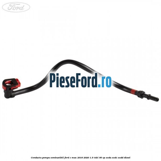 Conducta pompa combustibil Ford C-Max 2016-2020 1.5 TDCi 95 cp XXDA, XXDC, XXDD diesel