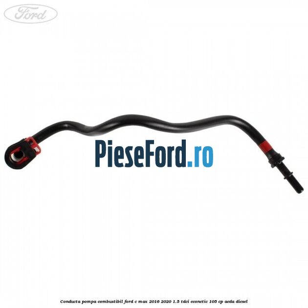Conducta pompa combustibil Ford C-Max 2016-2020 1.5 TDCi ECOnetic 105 cp AEDA diesel