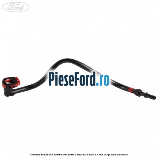 Conducta pompa combustibil Ford Grand C-Max 2016-2020 1.5 TDCi 95 cp XXDA, XXDC diesel