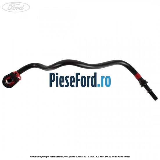 Conducta pompa combustibil Ford Grand C-Max 2016-2020 1.5 TDCi 95 cp XXDA, XXDC diesel