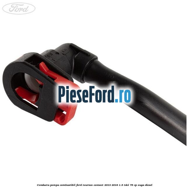 Conducta pompa combustibil Ford Tourneo Connect 2013-2018 1.5 TDCi 75 cp XUGA diesel