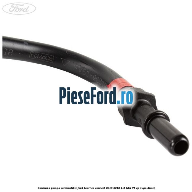 Conducta pompa combustibil Ford Tourneo Connect 2013-2018 1.5 TDCi 75 cp XUGA diesel