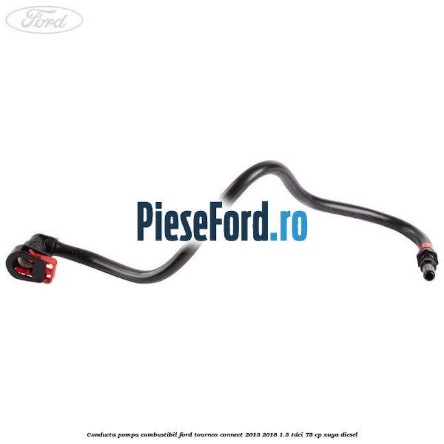 Conducta pompa combustibil Ford Tourneo Connect 2013-2018 1.5 TDCi 75 cp XUGA diesel