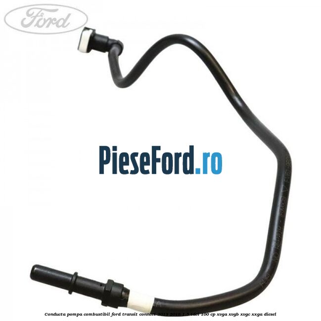 Conducta pompa combustibil Ford Transit Connect 2013-2018 1.5 TDCi 100 cp XVGA, XVGB, XVGC, XXGA diesel