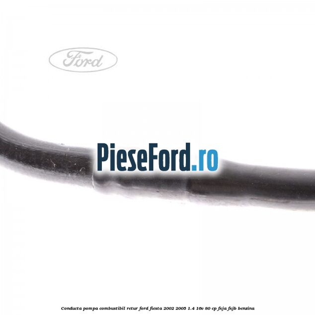 Conducta pompa combustibil retur Ford Fiesta 2002-2005 1.4 16V 80 cp Conducta pompa combustibil retur Ford Fiesta 2002-2005 1.4 16V 80 cp FXJA, FXJB benzina