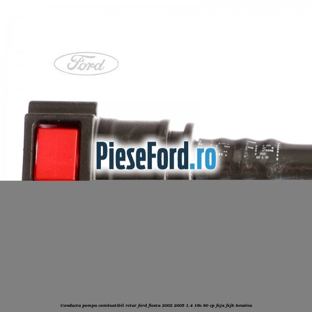 Conducta pompa combustibil retur Ford Fiesta 2002-2005 1.4 16V 80 cp Conducta pompa combustibil retur Ford Fiesta 2002-2005 1.4 16V 80 cp FXJA, FXJB benzina