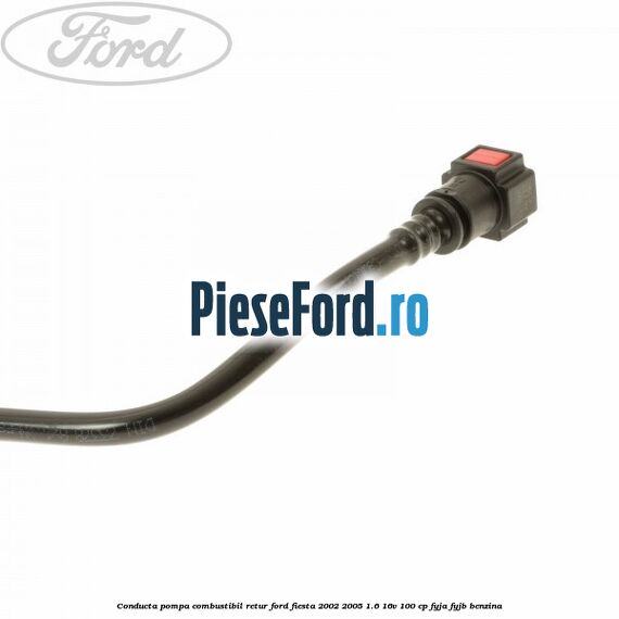 Conducta pompa combustibil retur Ford Fiesta 2002-2005 1.6 16V 100 cp FYJA, FYJB benzina