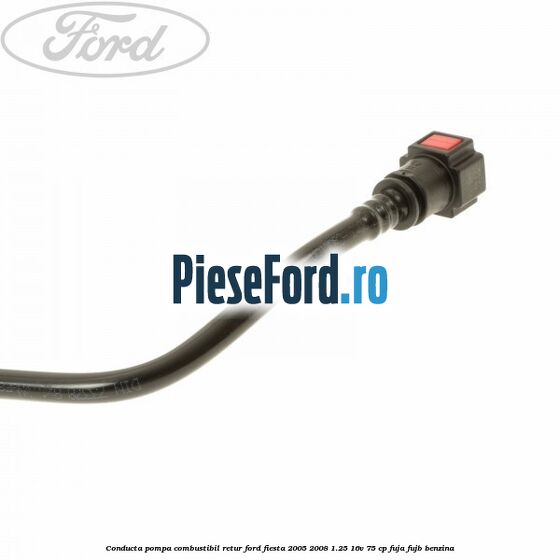 Conducta pompa combustibil retur Ford Fiesta 2005-2008 1.25 16V 75 cp FUJA, FUJB benzina