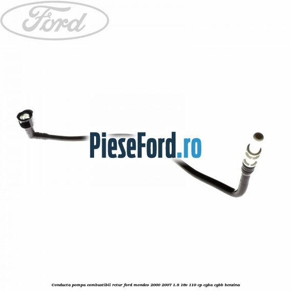 Conducta pompa combustibil retur Ford Mondeo 2000-2007 1.8 16V 110 cp CGBA, CGBB benzina