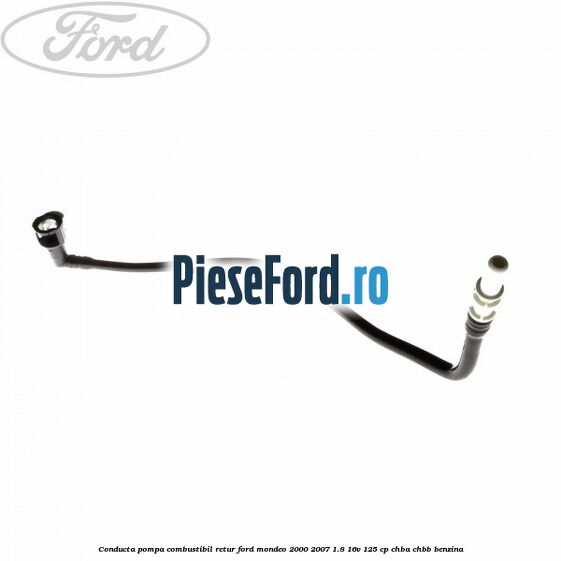 Conducta pompa combustibil retur Ford Mondeo 2000-2007 1.8 16V 125 cp CHBA, CHBB benzina