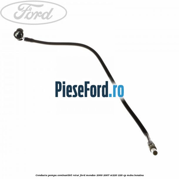 Conducta pompa combustibil retur Ford Mondeo 2000-2007 ST220 226 cp MEBA benzina