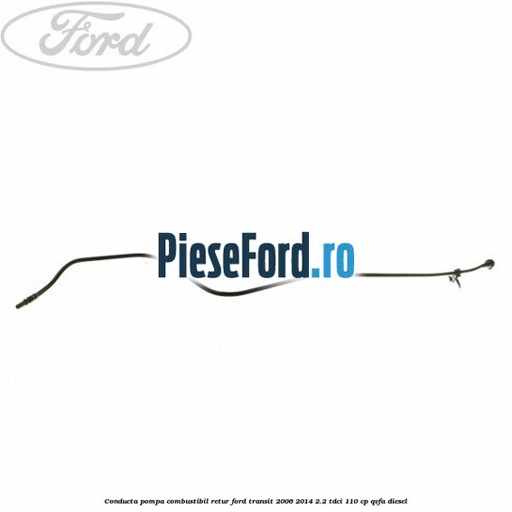 Conducta pompa combustibil retur Ford Transit 2006-2014 2.2 TDCi 110 cp QVFA diesel