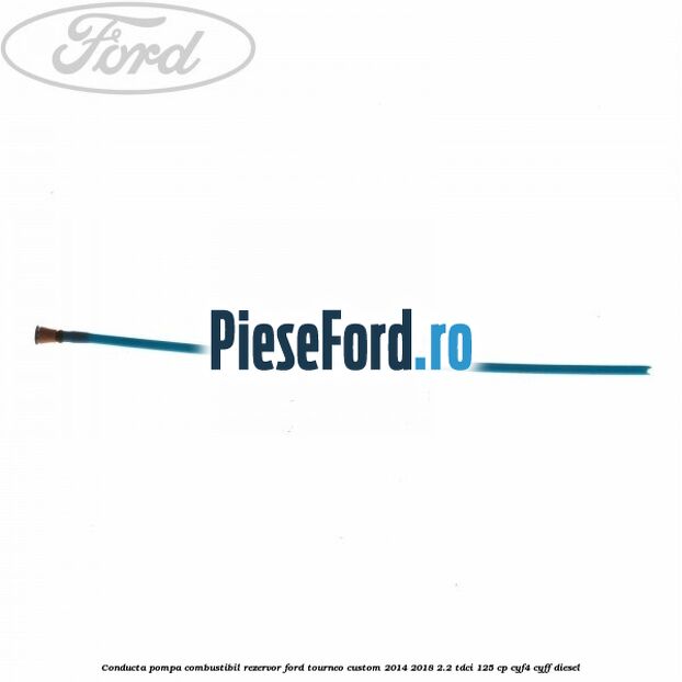Conducta pompa combustibil rezervor Ford Tourneo Custom 2014-2018 2.2 TDCi 125 cp CYF4, CYFF diesel