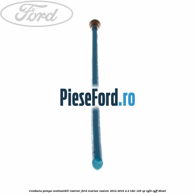 Conducta pompa combustibil rezervor Ford Tourneo Custom 2014-2018 2.2 TDCi 125 cp Conducta pompa combustibil rezervor Ford Tourneo Custom 2014-2018 2.2 TDCi 125 cp CYF4, CYFF diesel