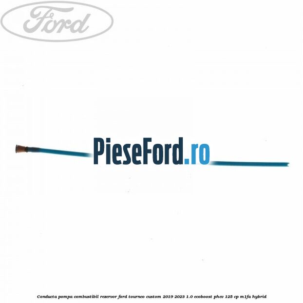 Conducta pompa combustibil rezervor Ford Tourneo Custom 2019-2023 1.0 EcoBoost PHEV 125 cp M1FA Hybrid