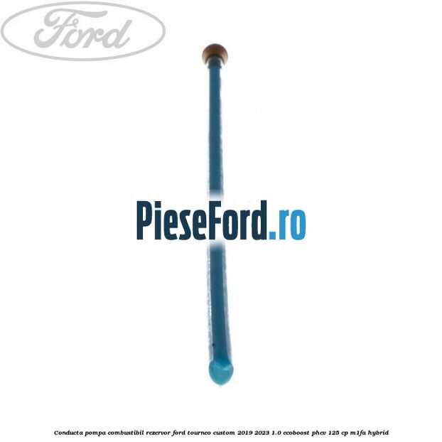 Conducta pompa combustibil rezervor Ford Tourneo Custom 2019-2023 1.0 EcoBoost PHEV 125 cp M1FA Hybrid
