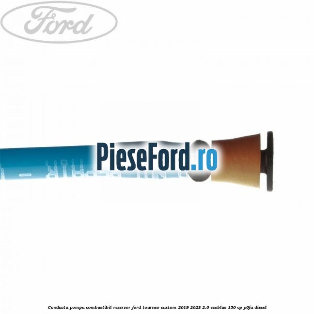 Conducta pompa combustibil rezervor Ford Tourneo Custom 2019-2023 2.0 EcoBlue 150 cp P0FA diesel