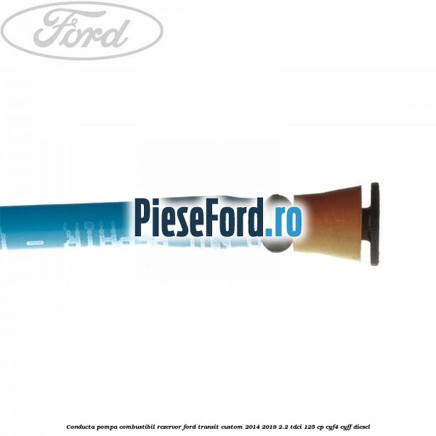 Conducta pompa combustibil rezervor Ford Transit Custom 2014-2018 2.2 TDCi 125 cp CYF4, CYFF diesel