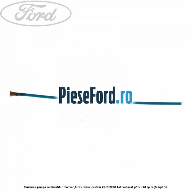 Conducta pompa combustibil rezervor Ford Transit Custom 2019-2023 1.0 EcoBoost PHEV 125 cp M1FA Hybrid